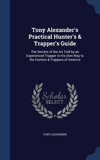Front cover_Tony Alexander's Practical Hunter's & Trapper's Guide