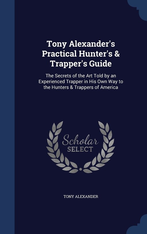 Front cover_Tony Alexander's Practical Hunter's & Trapper's Guide
