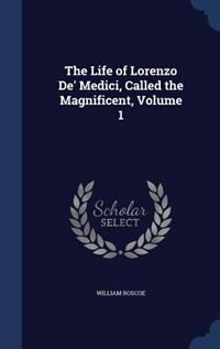 Couverture_The Life of Lorenzo De' Medici, Called the Magnificent, Volume 1