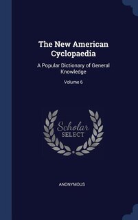 The New American Cyclopaedia: A Popular Dictionary of General Knowledge; Volume 6