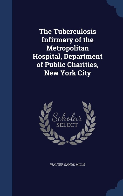 Front cover_The Tuberculosis Infirmary of the Metropolitan Hospital, Department of Public Charities, New York City
