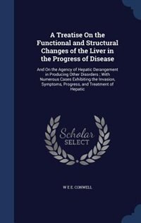 Couverture_A Treatise On the Functional and Structural Changes of the Liver in the Progress of Disease