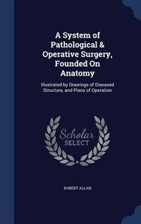 Front cover_A System of Pathological & Operative Surgery, Founded On Anatomy