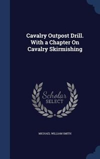 Front cover_Cavalry Outpost Drill. With a Chapter On Cavalry Skirmishing