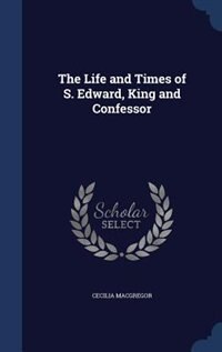 Front cover_The Life and Times of S. Edward, King and Confessor