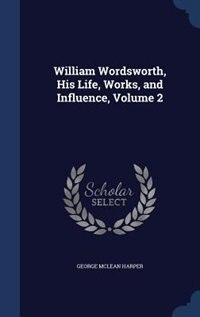 Front cover_William Wordsworth, His Life, Works, and Influence, Volume 2