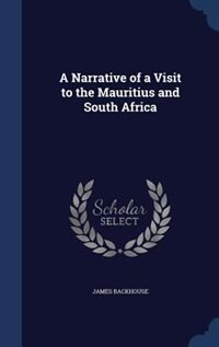 A Narrative of a Visit to the Mauritius and South Africa