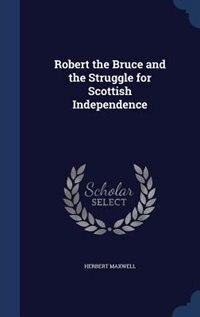 Front cover_Robert the Bruce and the Struggle for Scottish Independence