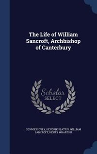 The Life of William Sancroft, Archbishop of Canterbury