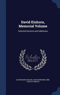 David Einhorn, Memorial Volume: Selected Sermons and Addresses