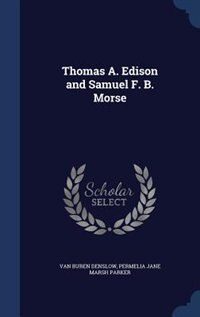 Thomas A. Edison and Samuel F. B. Morse