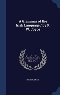 Couverture_A Grammar of the Irish Language / by P. W. Joyce