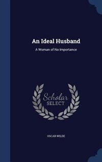 An Ideal Husband: A Woman of No Importance