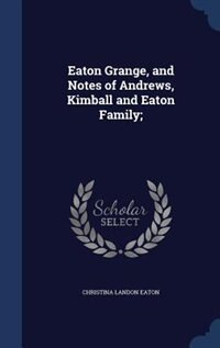 Couverture_Eaton Grange, and Notes of Andrews, Kimball and Eaton Family;
