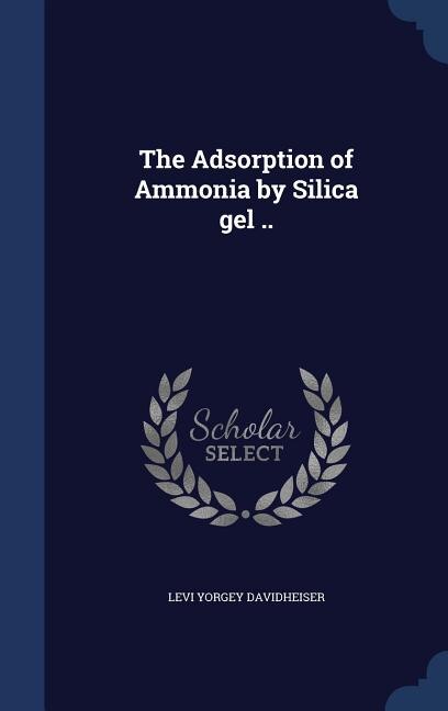 The Adsorption of Ammonia by Silica gel ..