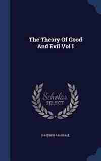 The Theory Of Good And Evil Vol I by Hastings Rashdall