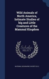Couverture_Wild Animals of North America, Intimate Studies of big and Little Creatures of the Mammal Kingdom