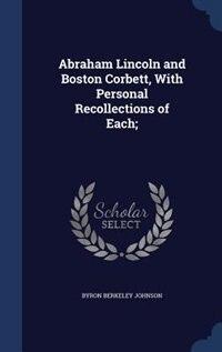 Front cover_Abraham Lincoln and Boston Corbett, With Personal Recollections of Each;