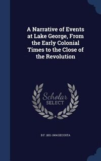 Front cover_A Narrative of Events at Lake George, From the Early Colonial Times to the Close of the Revolution