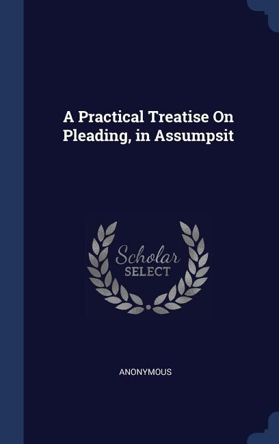 Couverture_A Practical Treatise On Pleading, in Assumpsit