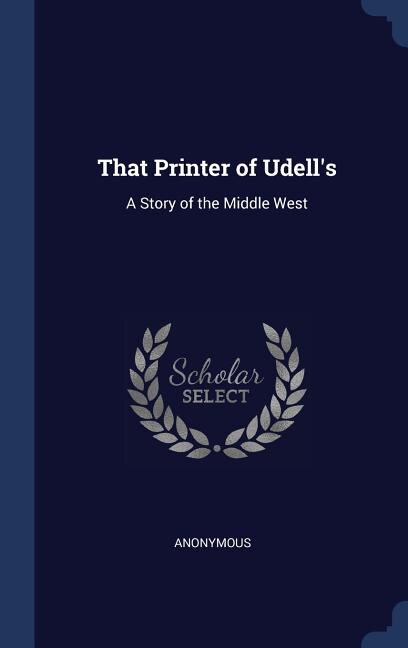 That Printer of Udell's: A Story of the Middle West