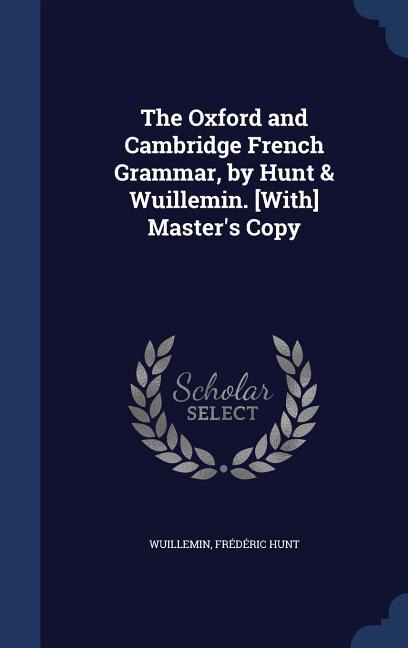 The Oxford and Cambridge French Grammar, by Hunt & Wuillemin. [With] Master's Copy