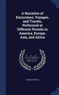 Couverture_A Narrative of Excursions, Voyages, and Travels, Performed at Different Periods in America, Europe, Asia, and Africa