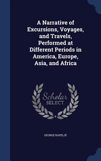 Couverture_A Narrative of Excursions, Voyages, and Travels, Performed at Different Periods in America, Europe, Asia, and Africa