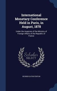 Couverture_International Monetary Conference Held in Paris, in August, 1878