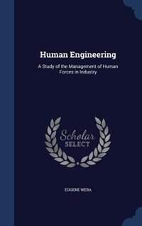 Human Engineering: A Study of the Management of Human Forces in Industry