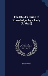 Front cover_The Child's Guide to Knowledge, by a Lady [F. Ward]
