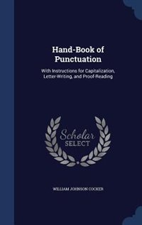 Hand-Book of Punctuation: With Instructions for Capitalization, Letter-Writing, and Proof-Reading