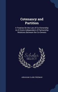 Cotenancy and Partition: A Treatise On the Law of Co-Ownership As It Exists Independent of Partnership Relations Between the
