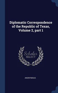 Couverture_Diplomatic Correspondence of the Republic of Texas, Volume 2, part 1