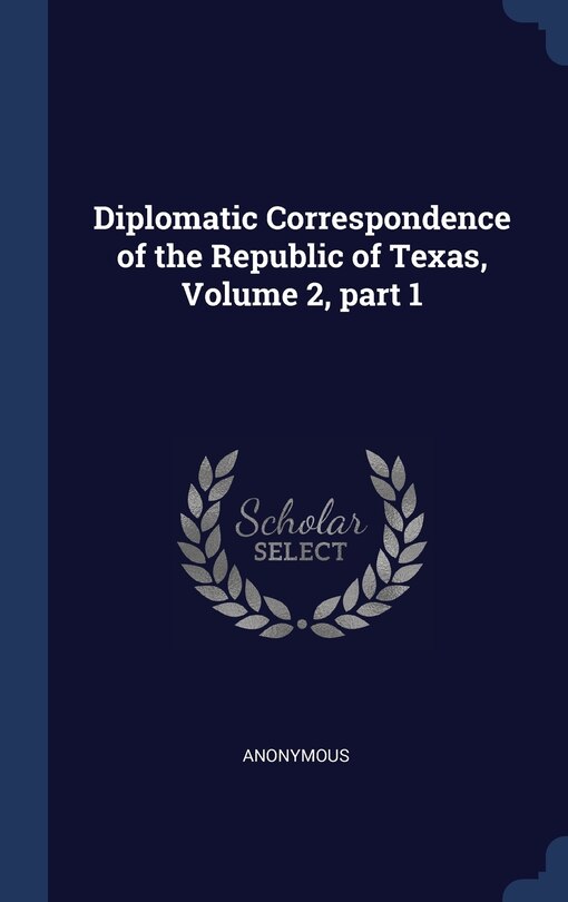 Couverture_Diplomatic Correspondence of the Republic of Texas, Volume 2, part 1