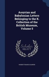 Front cover_Assyrian and Babylonian Letters Belonging to the K. Collection of the British Museum, Volume 5