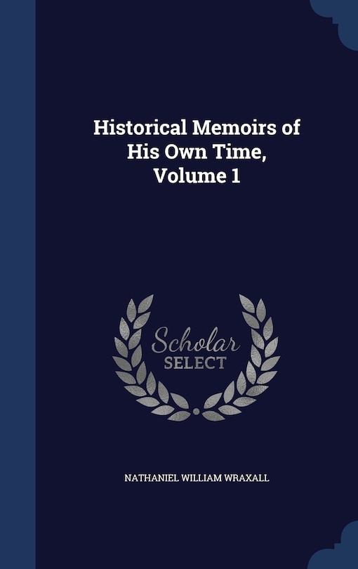 Historical Memoirs of His Own Time, Volume 1