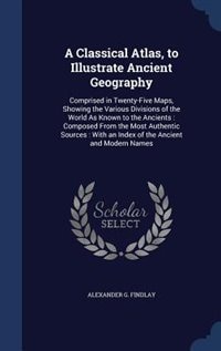 Front cover_A Classical Atlas, to Illustrate Ancient Geography