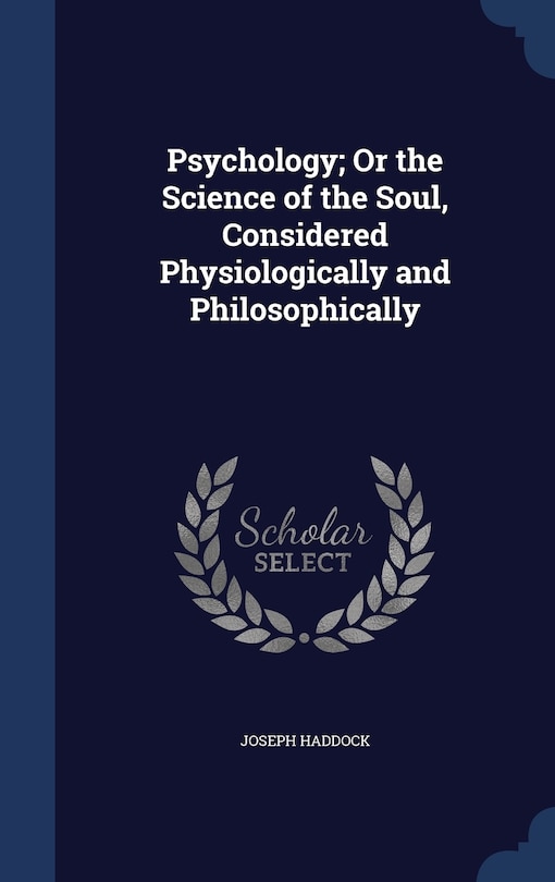 Front cover_Psychology; Or the Science of the Soul, Considered Physiologically and Philosophically