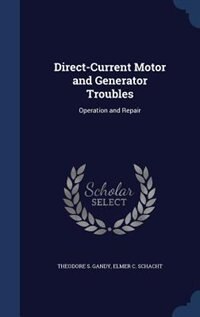 Direct-Current Motor and Generator Troubles: Operation and Repair