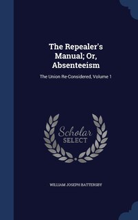 Couverture_The Repealer's Manual; Or, Absenteeism