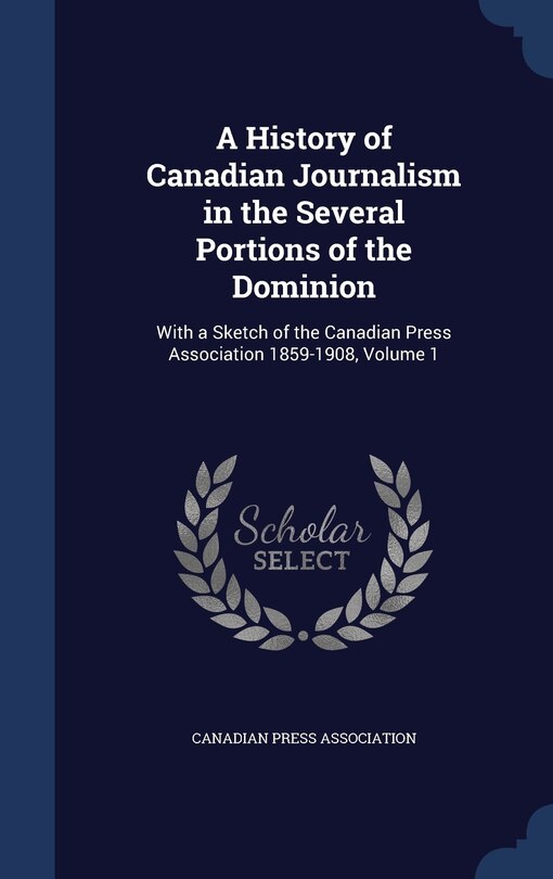 Front cover_A History of Canadian Journalism in the Several Portions of the Dominion
