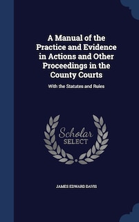 Front cover_A Manual of the Practice and Evidence in Actions and Other Proceedings in the County Courts