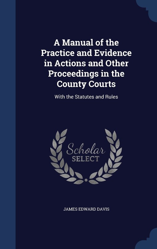 Front cover_A Manual of the Practice and Evidence in Actions and Other Proceedings in the County Courts