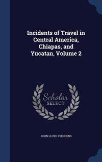 Couverture_Incidents of Travel in Central America, Chiapas, and Yucatan, Volume 2