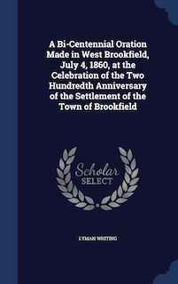 Couverture_A Bi-Centennial Oration Made in West Brookfield, July 4, 1860, at the Celebration of the Two Hundredth Anniversary of the Settlement of the Town of Brookfield