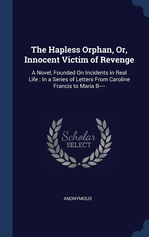 Front cover_The Hapless Orphan, Or, Innocent Victim of Revenge