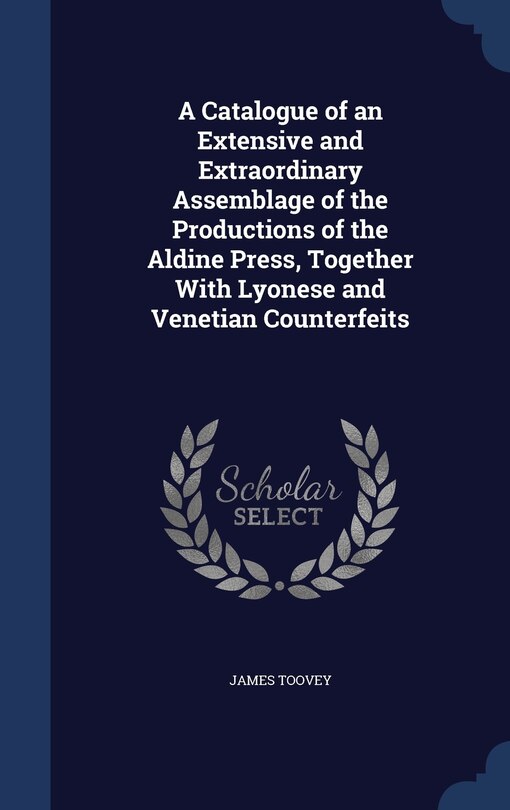 Front cover_A Catalogue of an Extensive and Extraordinary Assemblage of the Productions of the Aldine Press, Together With Lyonese and Venetian Counterfeits