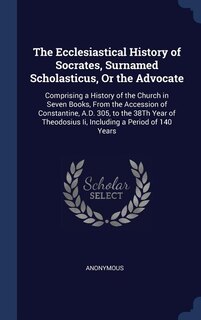 Front cover_The Ecclesiastical History of Socrates, Surnamed Scholasticus, Or the Advocate