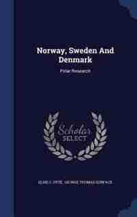 Norway, Sweden And Denmark: Polar Research de Elise C. Otté